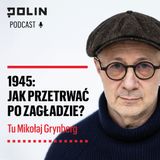 1945: Jak przetrwać po Zagładzie? I Tu Mikołaj Grynberg I Muzeum POLIN