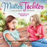 [German] - Mütter, Töchter und andere Krisen: Familie 2.0 - Band 01 by Brigitte Teufl-Heimhilcher