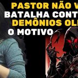 Pastor  NÃO vence batalha contra demônios OLHA O MOTIVO