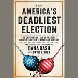 CNN anchor and chief political correspondent Dana Bash and co-author David Fisher, and America’s Deadliest Election