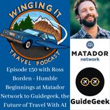 Episode 150 with Ross Borden - Humble Beginnings at Matador Network to GuideGeek, the Future of Travel With AI