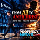 THE PROPHECY NEWS PODCAST: Peter Thiel, Palantir, AI and Bible Prophecy