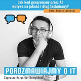 Jak kod generowany przez AI wpływa na jakość i dług techniczny? Gość: Łukasz Łażewski - POIT 323