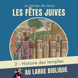 #442 Les fêtes juives (2) Histoire des temples