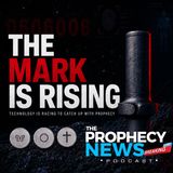 THE PROPHECY NEWS PODCAST: How Bible Prophecy Is Driving Technology To The Mark Of The Beast