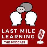 Last Mile Learning Podcast Ep 1