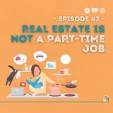 3: Real Estate is Not a Part-Time Job