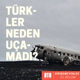 GİRİŞEMEYENLER.01- Türkler Neden Uçamadı?