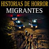 RELATOS ATERRADORES DE MIGRANTES / EN LA FRONTERA SE VIVEN HORRORES / L.C.E.