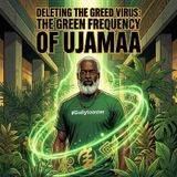 Deleting the Greed Virus: The Green Frequency of Ujamaa