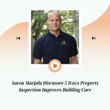Aaron Marjala Discusses 5 Ways Property Inspection Improves Building Care