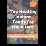 Top healthy instant food for travellers-Cook food with hot water