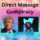 The Direct Message Conspiracy