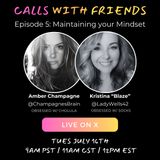 Calls with Friends S1 Ep 5 - Maintaining Mindset