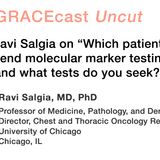 Dr. Ravi Salgia on "Which patients do you send molecular marker testing for, and what tests do you seek?"