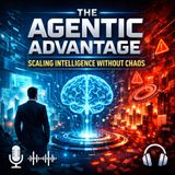 The Agentic Advantage: Scaling Intelligence Without Chaos