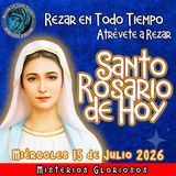 SANTO ROSARIO DE HOY, Miércoles 15 de Julio 2026 🌹 MISTERIOS GLORIOSOS.🌹 Rezar en todo tiempo