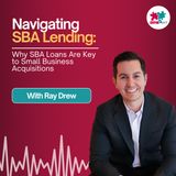 E243: Why SBA Loans Are Key to Small Business Acquisitions – Ray Drew Tells All