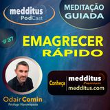 #37 Meditação para Emagrecer Rápido | Odair Comin