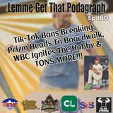 Episode 180: Tik-Tok Bans Breaking, WBC & Prizm Heads To Boardwalk