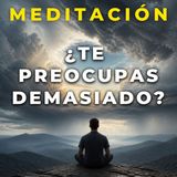 ¿Te preocupas demasiado? Meditación Guiada para Dejar de Preocuparte por el Futuro. Mindfulness.