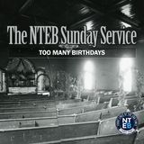 NTEB SUNDAY SERVICE: Too Many Birthdays