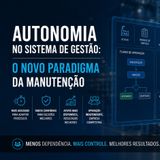 Autonomia no Sistemas de Gestão de Manutenção, transforma manutenção em estratégia