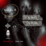 ALMAS EN PENA I EP. 15 (CASOS REALES)