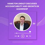 Hamilton Lindley Discusses Accountability and Growth in Leadership