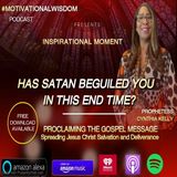 Has Satan Beguiled You In This End Time?