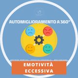 Ep 23 -Emotività eccessiva- Gestione emotiva e crescita personale - Motivazionale Automiglioramento a 360°