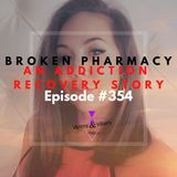 #354 | Broken Pharmacy: An Addiction Recovery Story