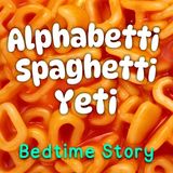 The Alphabetti Spaghetti Yeti  CUTE Bedtime Story for Toddlers  with Relaxing Baby Sleep Music