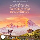 [German] - Alpenglück und Herzgeflüster - Ein Neuanfang für Florentine (Ungekürzt) by Gabriele Von Braun