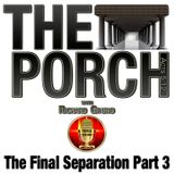 The Porch - The Final Separation Part 3