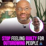 XYBM Clips: Stop feeling guilty for outgrowing people