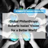 Global Philanthropy: Roberto Isaias’ Vision for a Better World