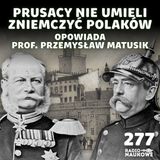 #277 Zabór pruski – rozwój i dokręcanie śruby | prof. Przemysław Matusik