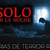 Historias de Terror Solo en la Noche _ Historias Reales