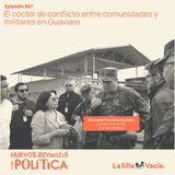 El cóctel de conflicto entre comunidades y militares en Guaviare