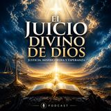 #Episodio30 | El Juicio Divino de Dios | Justicia, Misericordia y Esperanza Según la Biblia