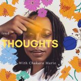 Introduction to “Loud thoughts With Chakara Marie”