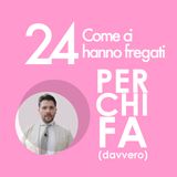 24. Come ci hanno fregati tutti