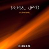 Pearl Jam Online | Pearl Jam - Running [Recensione]