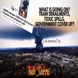 Train derailments, toxic spills, government cover up?