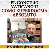 El Concilio Vaticano II como Superdogma Absoluto. Diálogo con el Padre Gabriel Calvo (2ª parte).