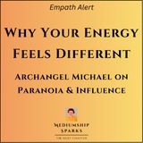 Why Your Energy Feels Different - Archangel Michael on Paranoia & Influence