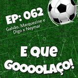EQG - #62 - Galvão, Marquezine e Digo x Neymar