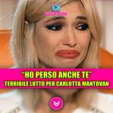 "HO PERSO ANCHE TE": l'addio in lacrime di Carlotta Mantovan!