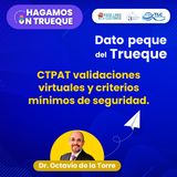 E89 El Dato Peque del Trueque: CTPAT validaciones virtuales y criterios mínimos de seguridad